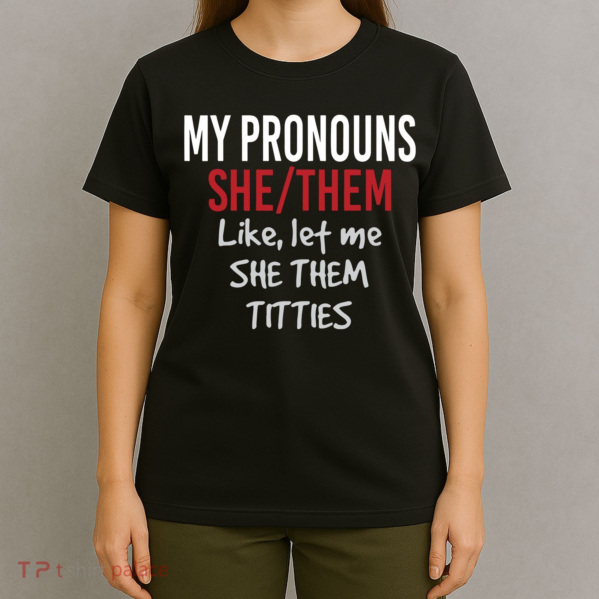 My Pronouns She Them Like Let Me She Them Titties T-Shirt