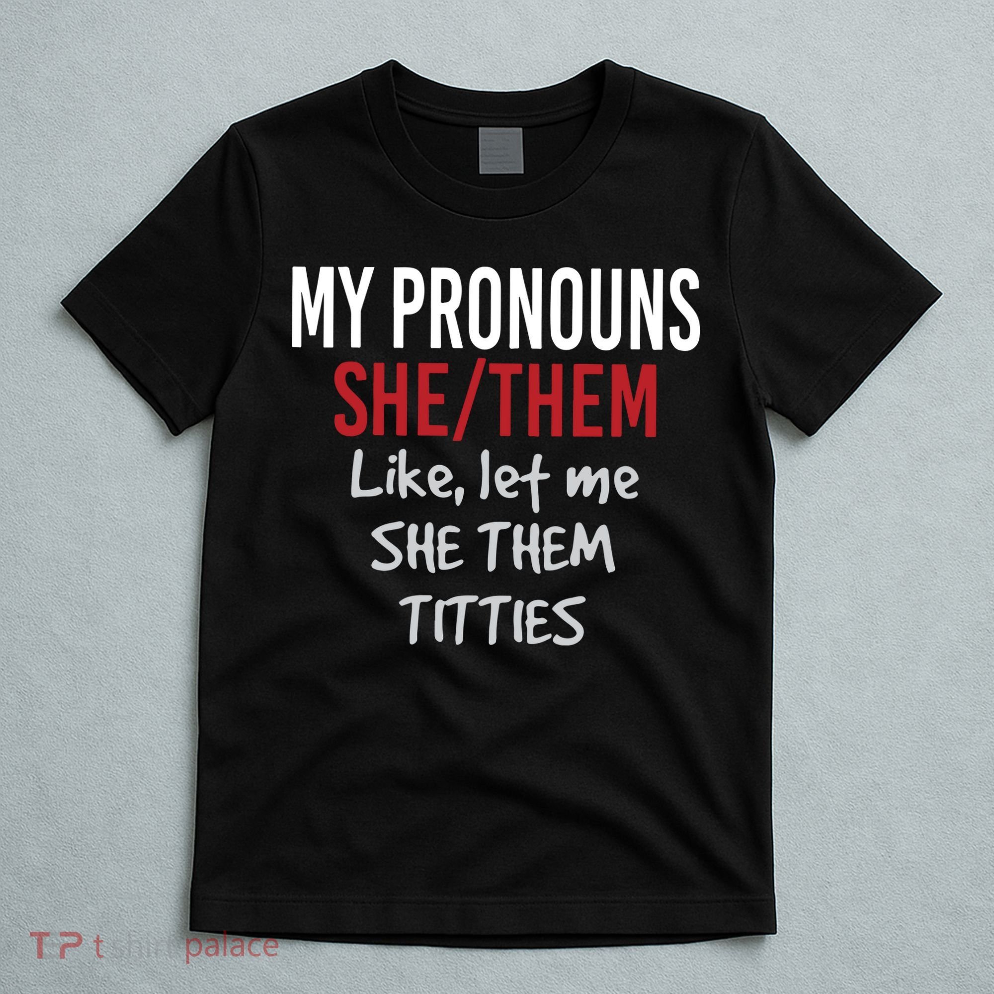 My Pronouns She Them Like Let Me She Them Titties T-Shirt