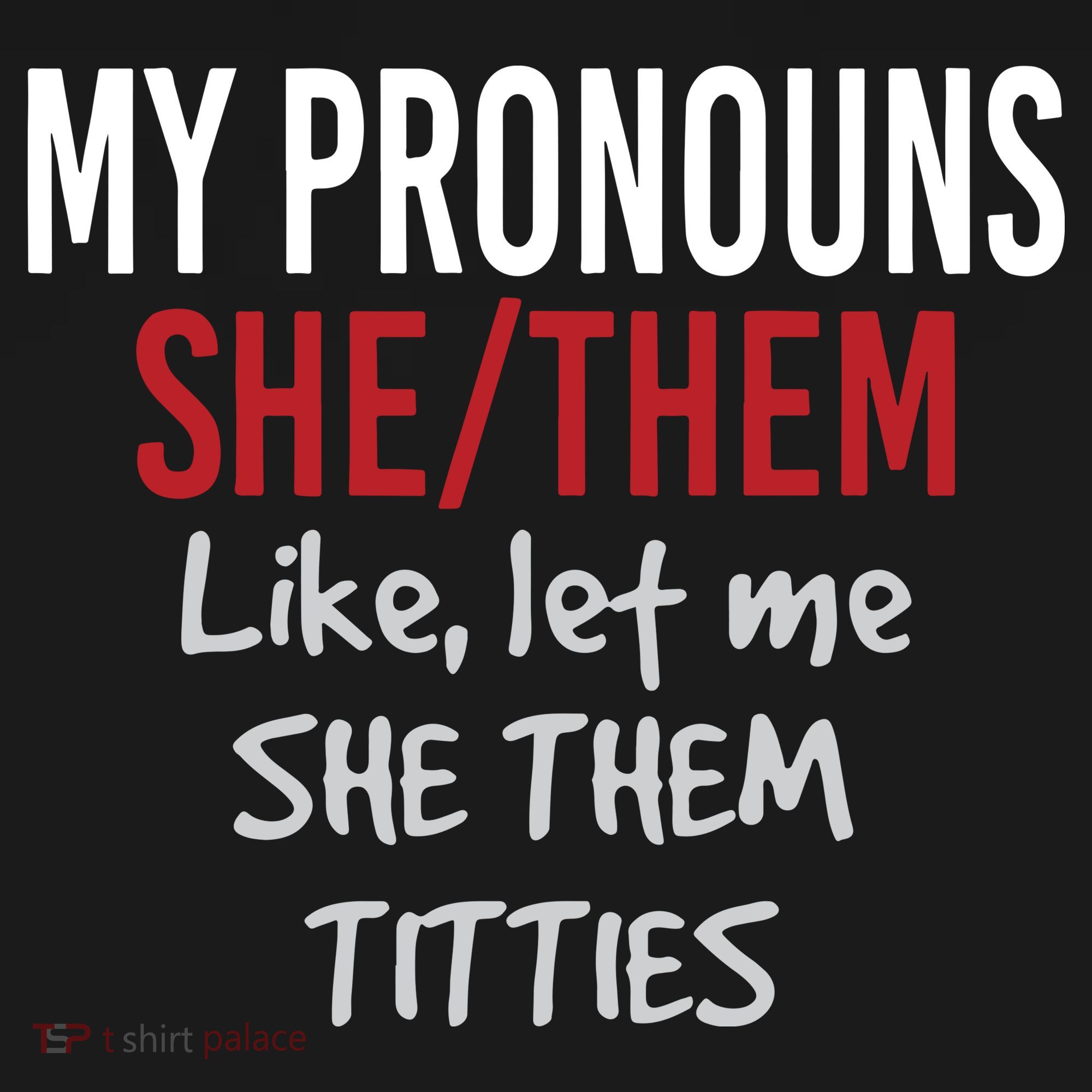 My Pronouns She Them Like Let Me She Them Titties Tall Long Sleeve Shirt