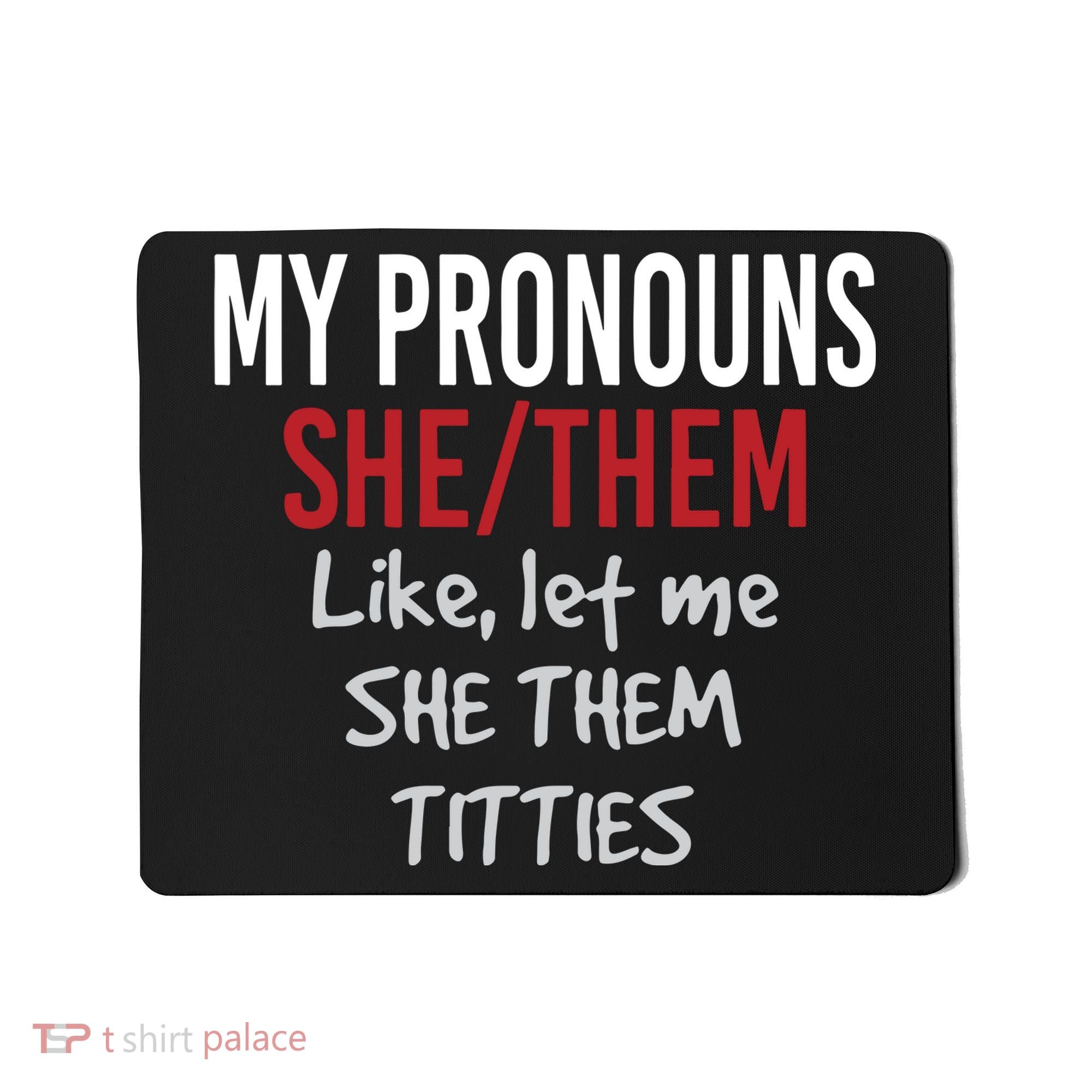 My Pronouns She Them Like Let Me She Them Titties Mousepad