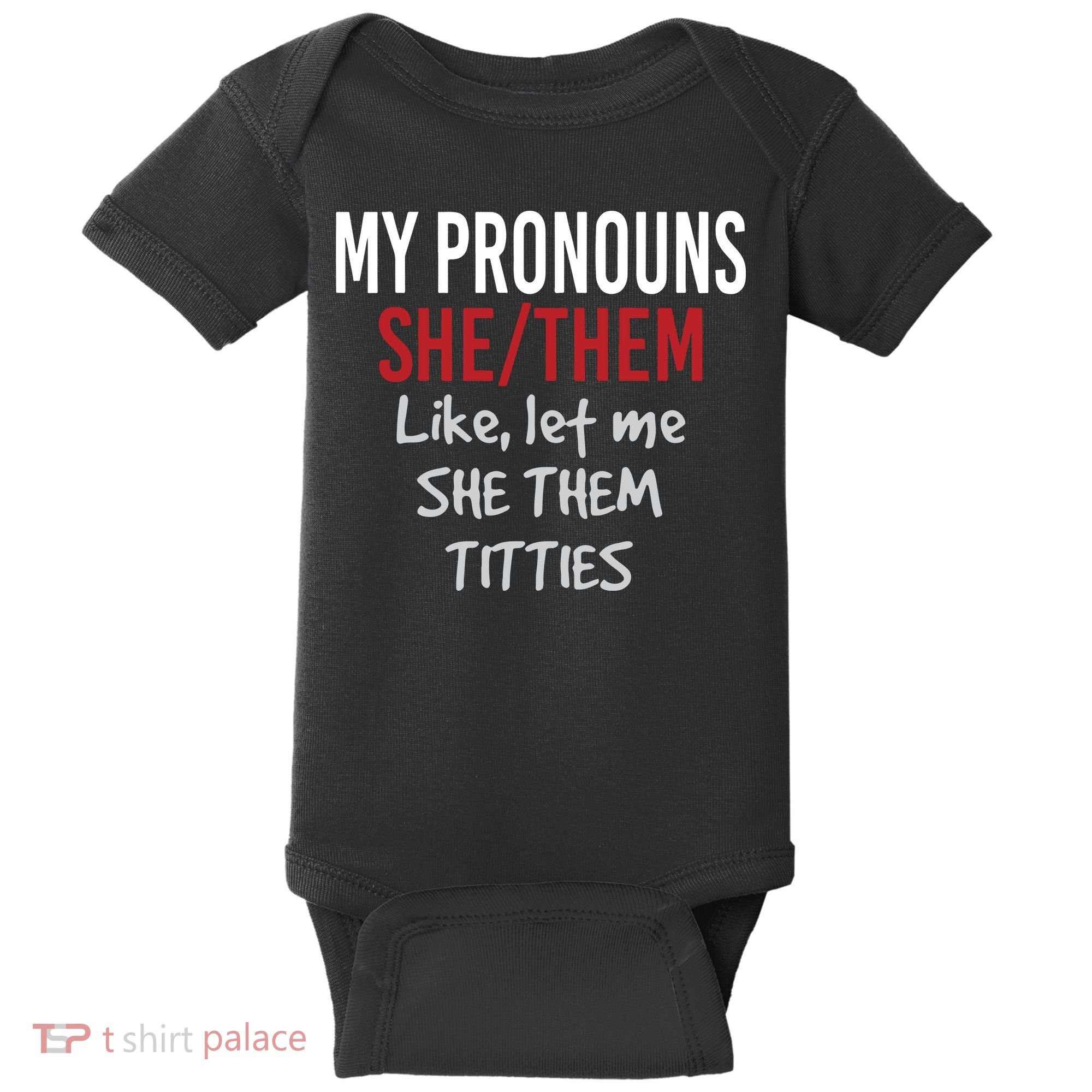My Pronouns She Them Like Let Me She Them Titties Baby Bodysuit