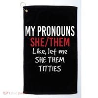 My Pronouns She Them Like Let Me She Them Titties Golf Towel thumb 0