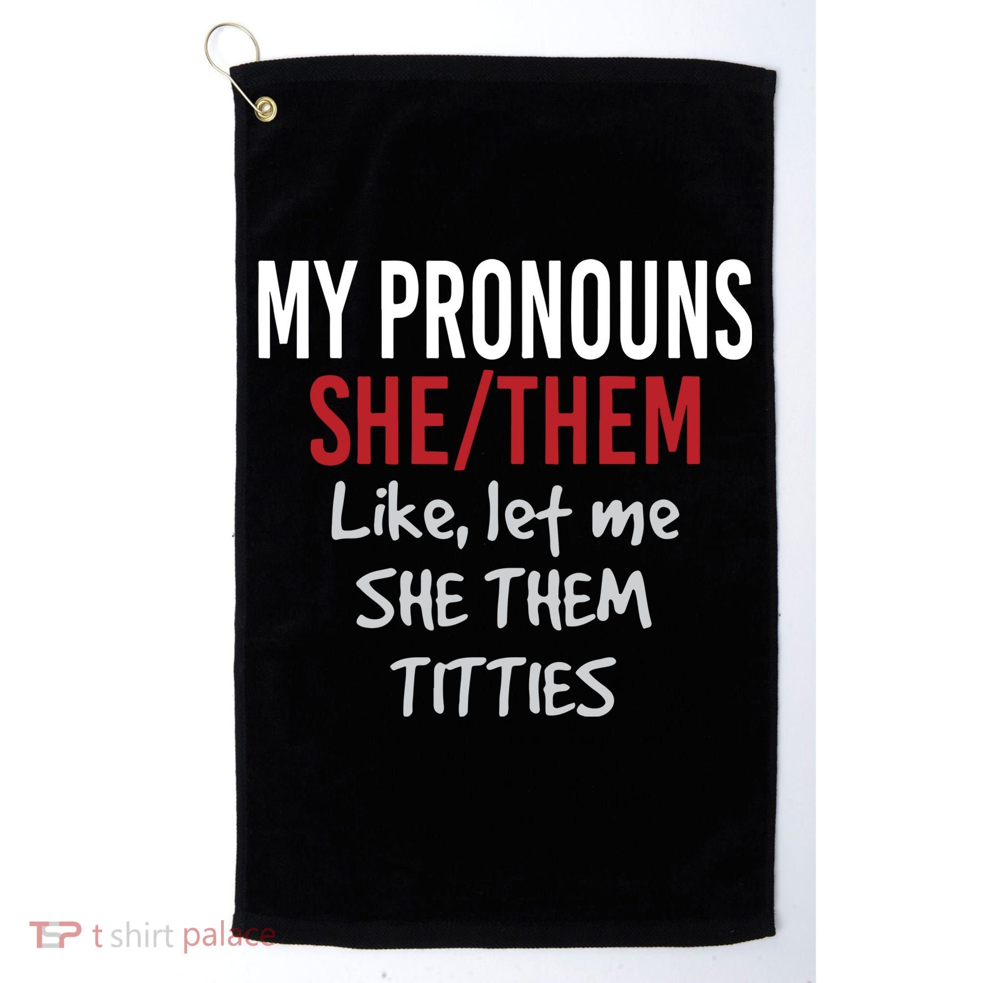 My Pronouns She Them Like Let Me She Them Titties Golf Towel