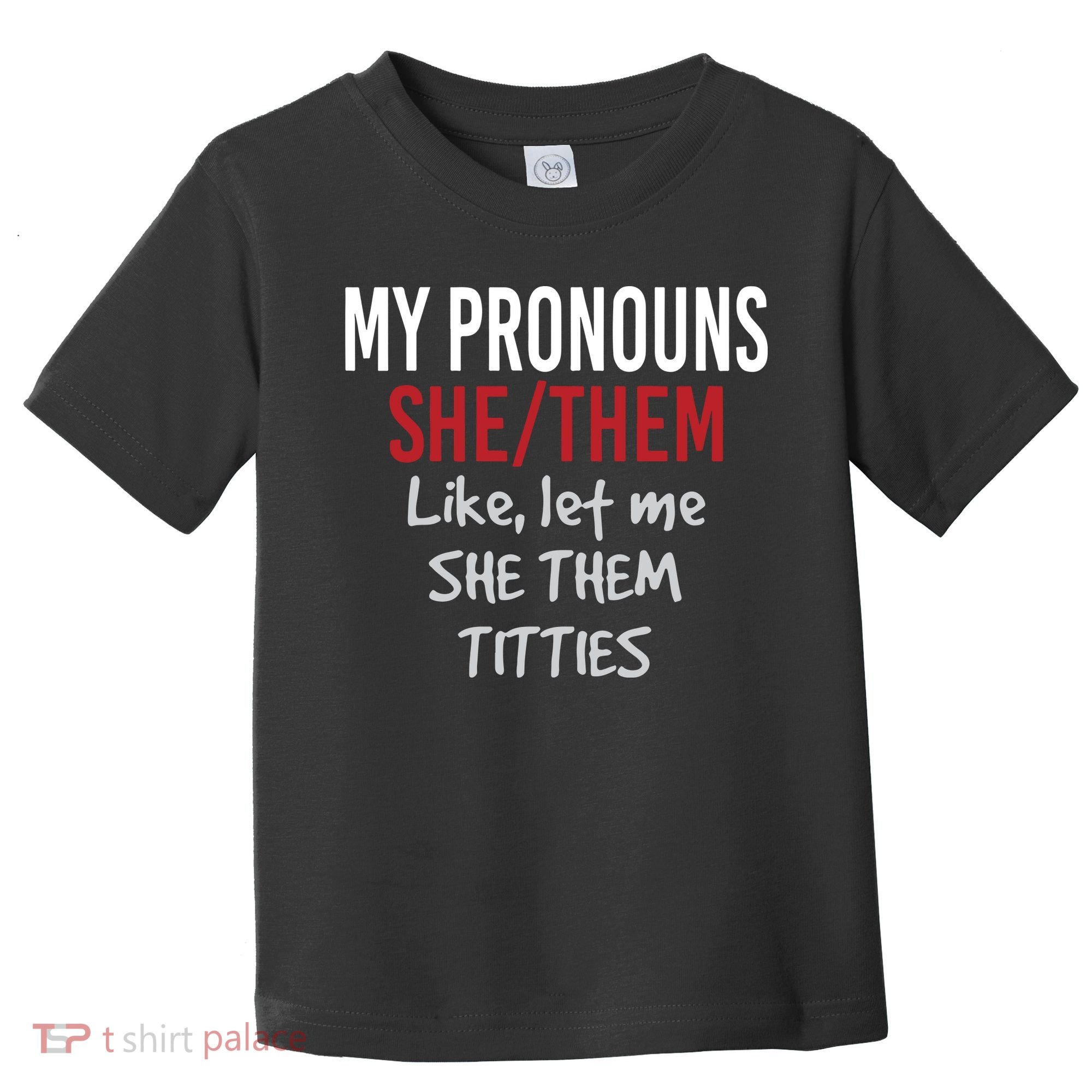 My Pronouns She Them Like Let Me She Them Titties Toddler T-Shirt