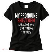 My Pronouns She Them Like Let Me She Them Titties Women's T-Shirt thumb 0