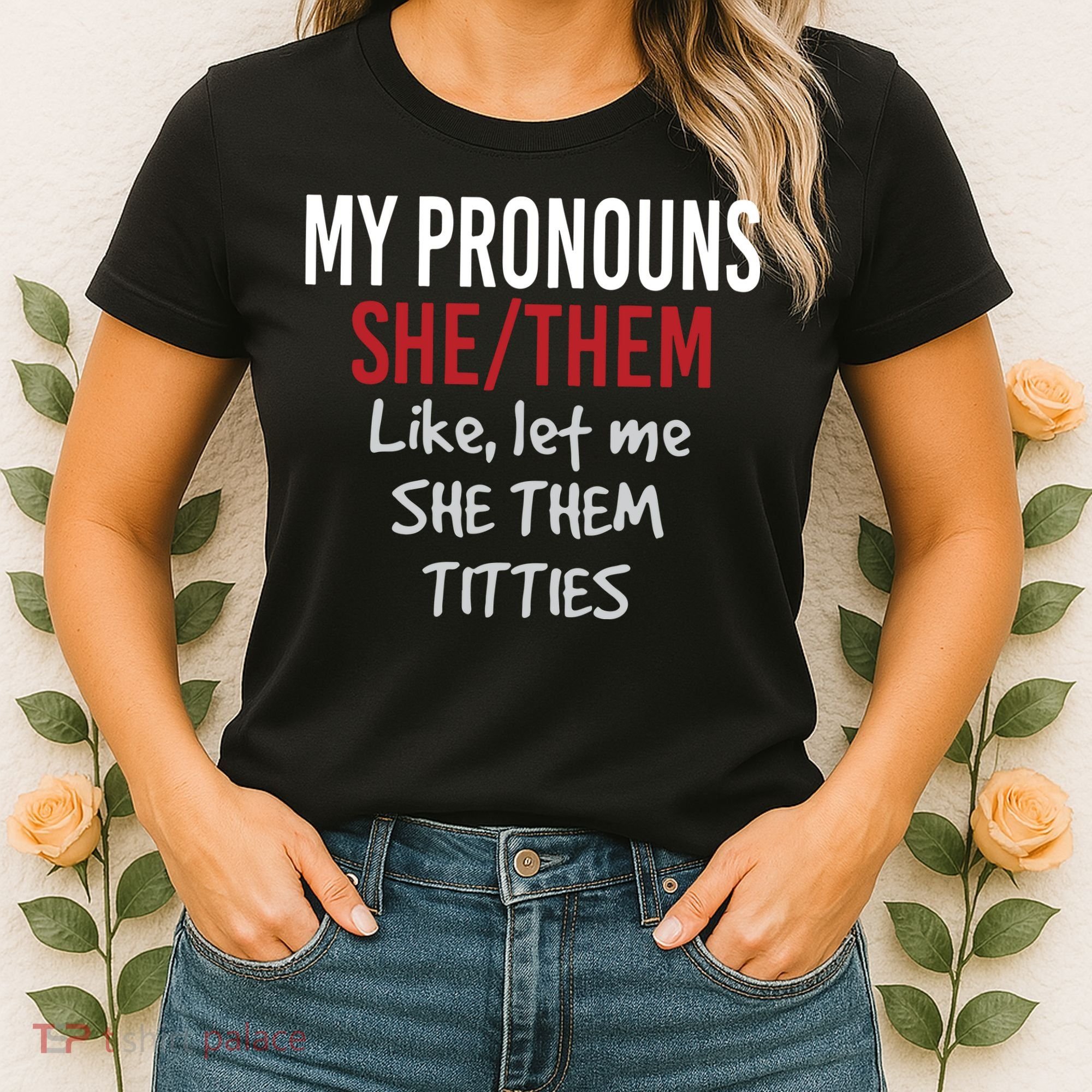 My Pronouns She Them Like Let Me She Them Titties Women's T-Shirt
