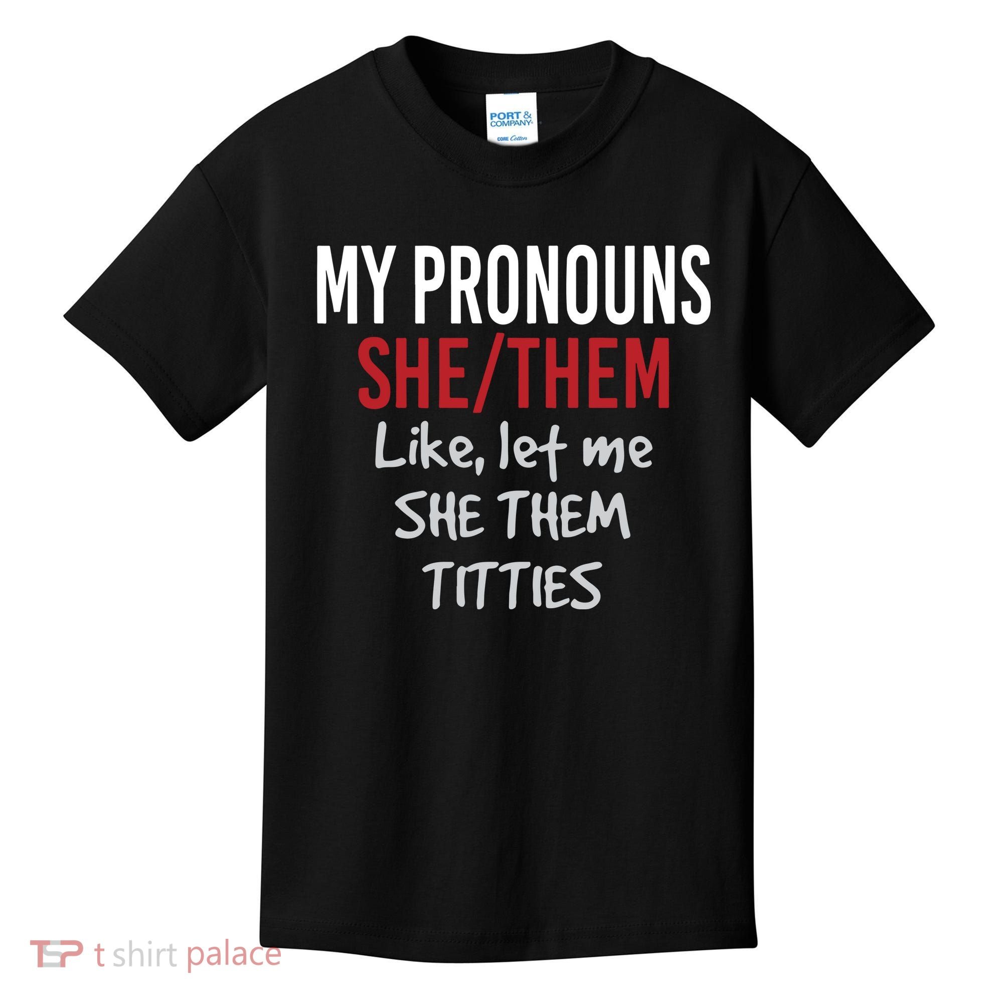 My Pronouns She Them Like Let Me She Them Titties Kids T-Shirt