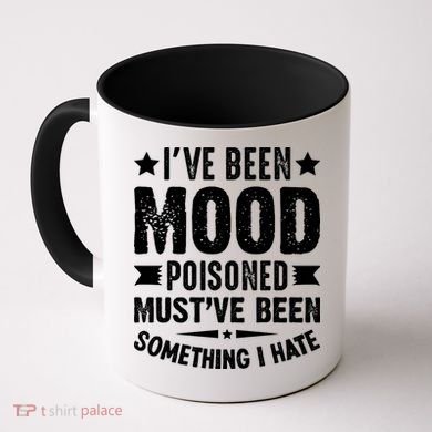 Mood Poisoned Somthing I Hate Funny Sarcatic Sayings Coffee Mug