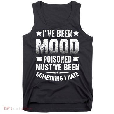 Mood Poisoned Somthing I Hate Funny Sarcatic Sayings Tank Top