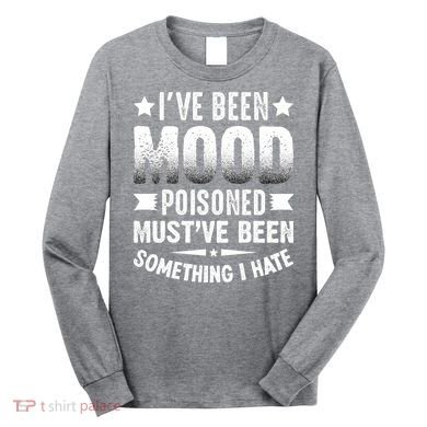 Mood Poisoned Somthing I Hate Funny Sarcatic Sayings Long Sleeve Shirt