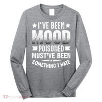 Mood Poisoned Somthing I Hate Funny Sarcatic Sayings Long Sleeve Shirt thumb 0