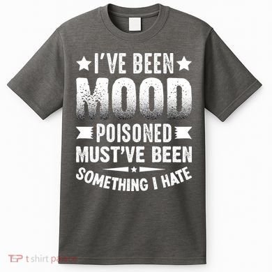 Mood Poisoned Somthing I Hate Funny Sarcatic Sayings T-Shirt