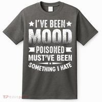 Mood Poisoned Somthing I Hate Funny Sarcatic Sayings T-Shirt thumb 0