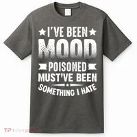 Mood Poisoned Somthing I Hate Funny Sarcatic Sayings T-Shirt thumb 0