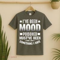 Mood Poisoned Somthing I Hate Funny Sarcatic Sayings T-Shirt thumb 2