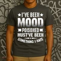 Mood Poisoned Somthing I Hate Funny Sarcatic Sayings T-Shirt thumb 3