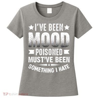Mood Poisoned Somthing I Hate Funny Sarcatic Sayings Women's T-Shirt