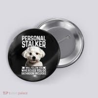 Maltese Personal Stalker Funny Cute Dog Maltese Mom Button thumb 0