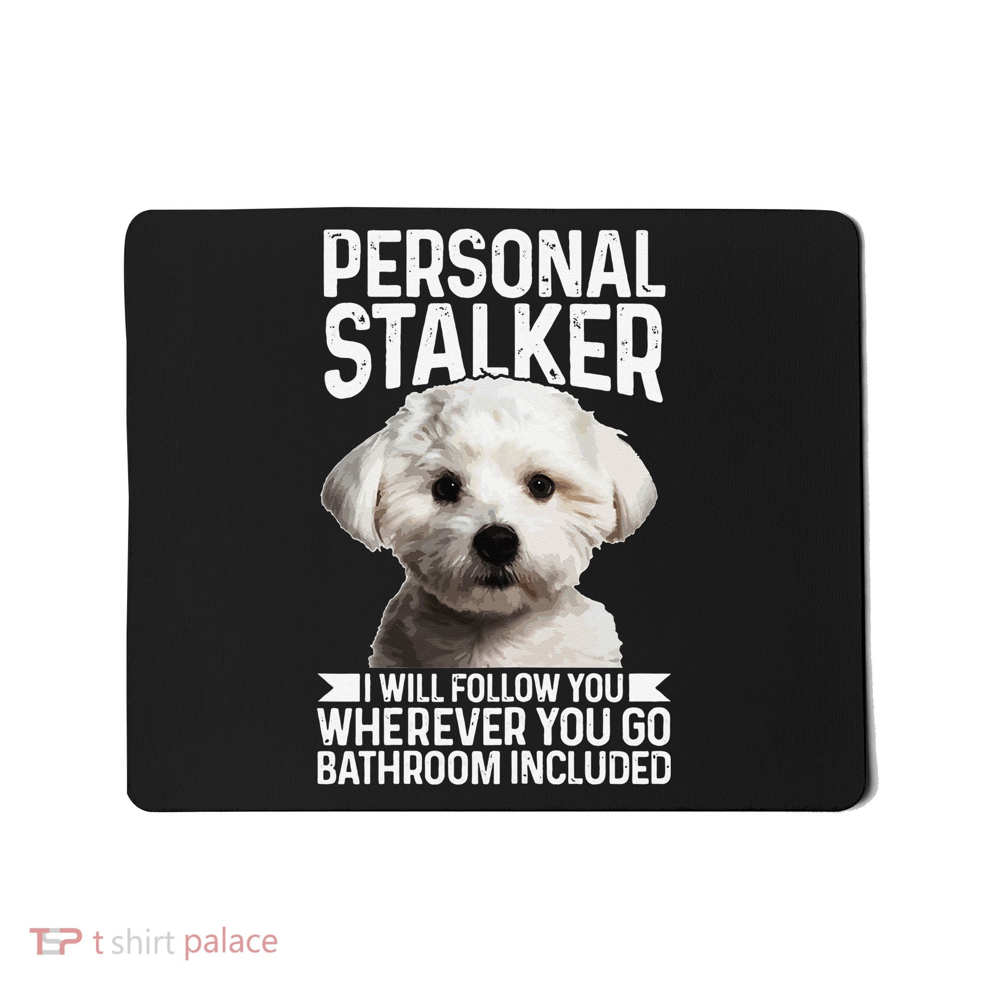 Maltese Personal Stalker Funny Cute Dog Maltese Mom Mousepad