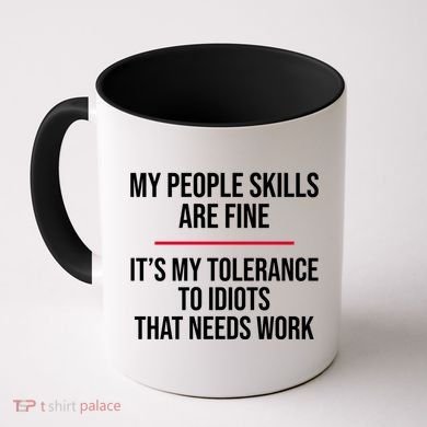 My People Skills Are Just Fine It's My Tolerance To Idiots That Needs Work Coffee Mug
