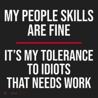 My People Skills Are Just Fine It's My Tolerance To Idiots That Needs Work Tumbler thumb 3