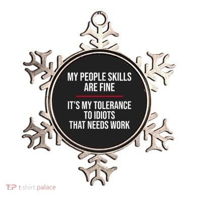 My People Skills Are Just Fine It's My Tolerance To Idiots That Needs Work Ornament