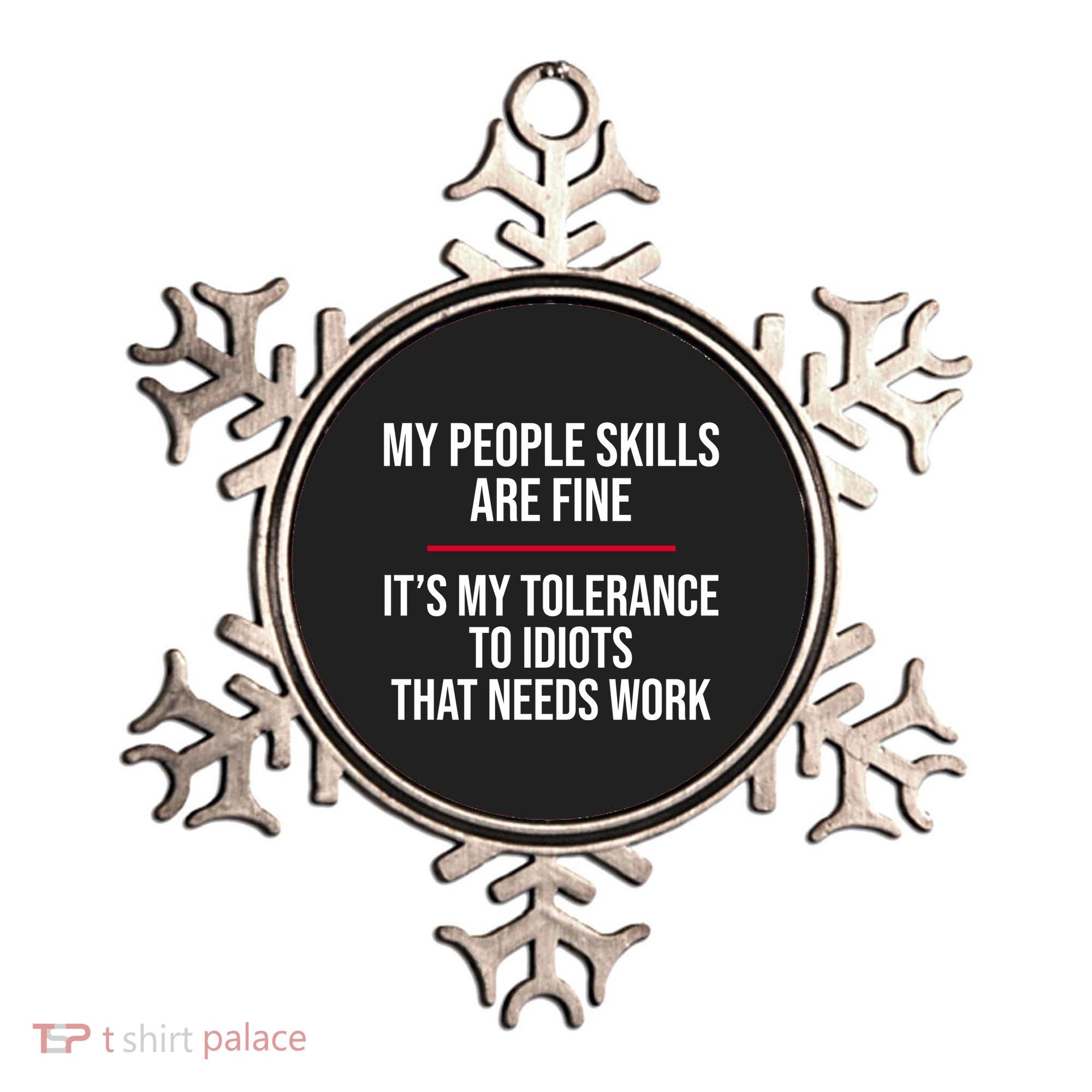 My People Skills Are Just Fine It's My Tolerance To Idiots That Needs Work Ornament