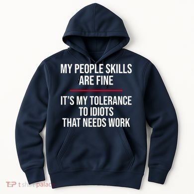 My People Skills Are Just Fine It's My Tolerance To Idiots That Needs Work Hoodie