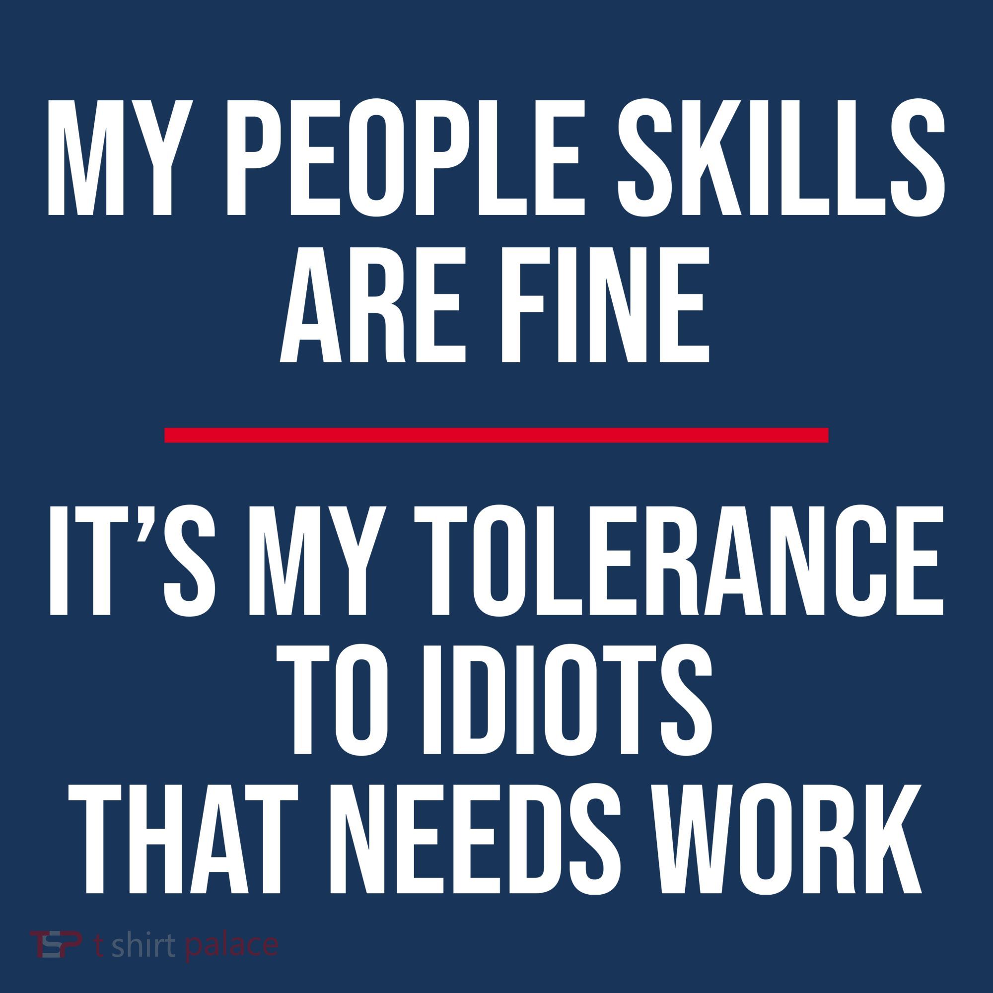 My People Skills Are Just Fine It's My Tolerance To Idiots That Needs Work Long Sleeve Shirt