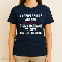 My People Skills Are Just Fine It's My Tolerance To Idiots That Needs Work T-Shirt thumb 4