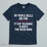 My People Skills Are Just Fine It's My Tolerance To Idiots That Needs Work T-Shirt thumb 5
