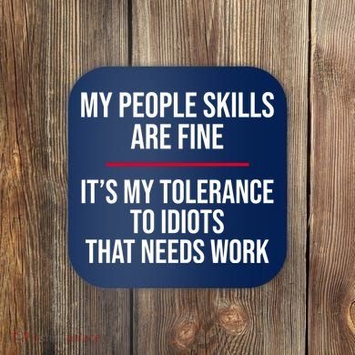 My People Skills Are Just Fine It's My Tolerance To Idiots That Needs Work Coaster