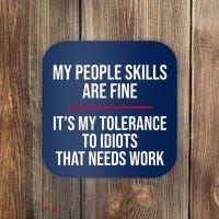 My People Skills Are Just Fine It's My Tolerance To Idiots That Needs Work Coaster thumb 0
