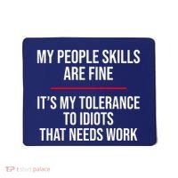 My People Skills Are Just Fine It's My Tolerance To Idiots That Needs Work Mousepad thumb 0