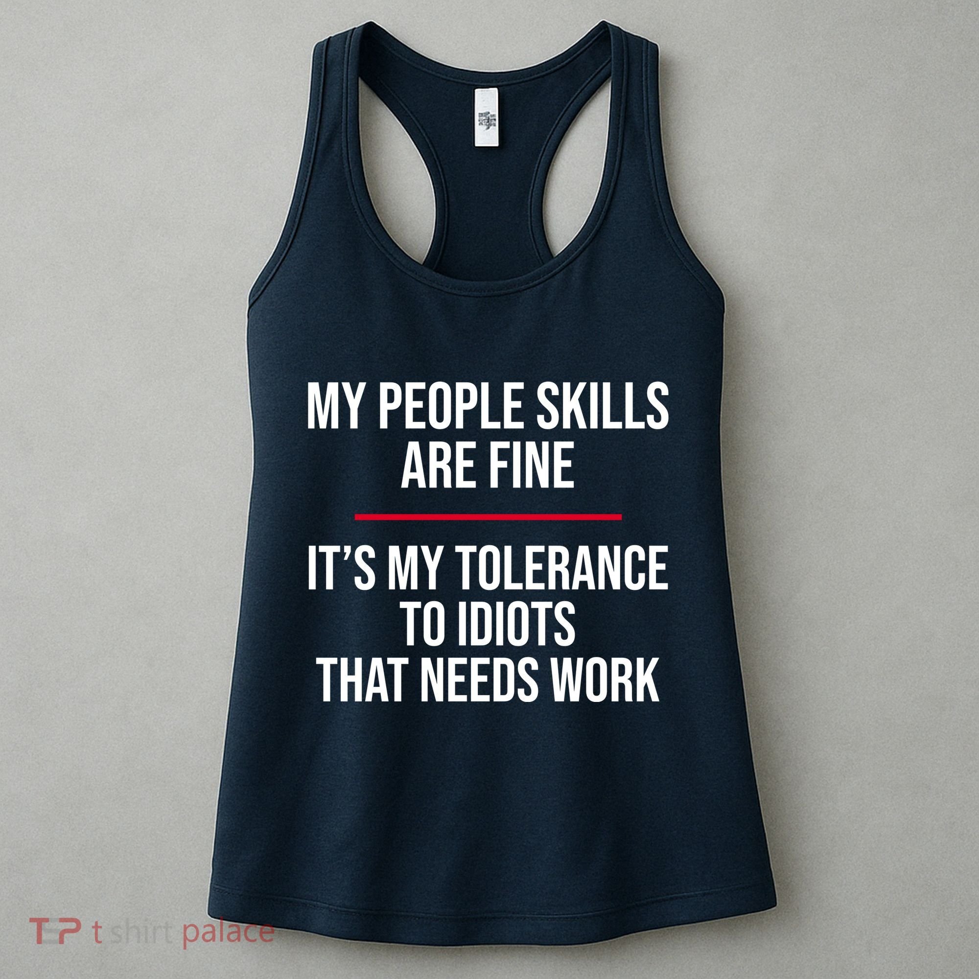 My People Skills Are Just Fine It's My Tolerance To Idiots That Needs Work Women's Tank Top