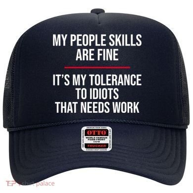 My People Skills Are Just Fine It's My Tolerance To Idiots That Needs Work Hat