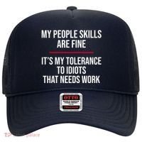 My People Skills Are Just Fine It's My Tolerance To Idiots That Needs Work Hat thumb 0