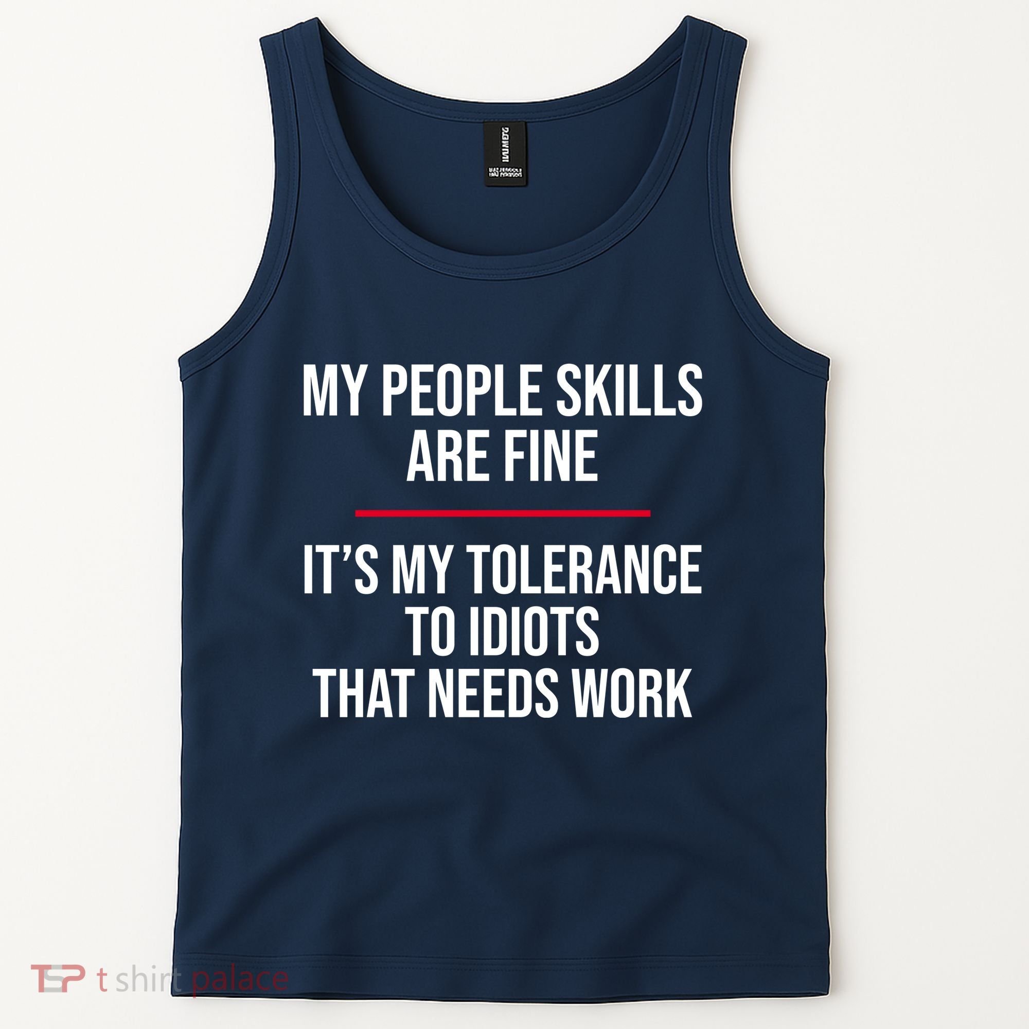 My People Skills Are Just Fine It's My Tolerance To Idiots That Needs Work Tank Top