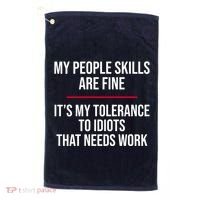 My People Skills Are Just Fine It's My Tolerance To Idiots That Needs Work Golf Towel thumb 0