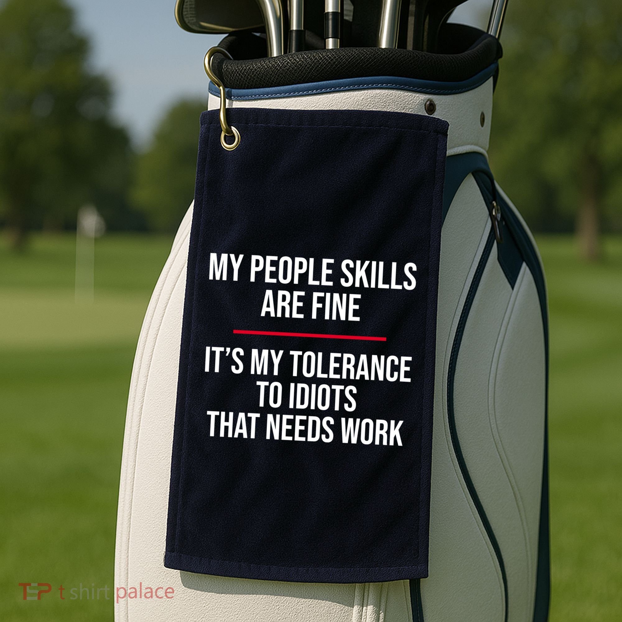 My People Skills Are Just Fine It's My Tolerance To Idiots That Needs Work Golf Towel