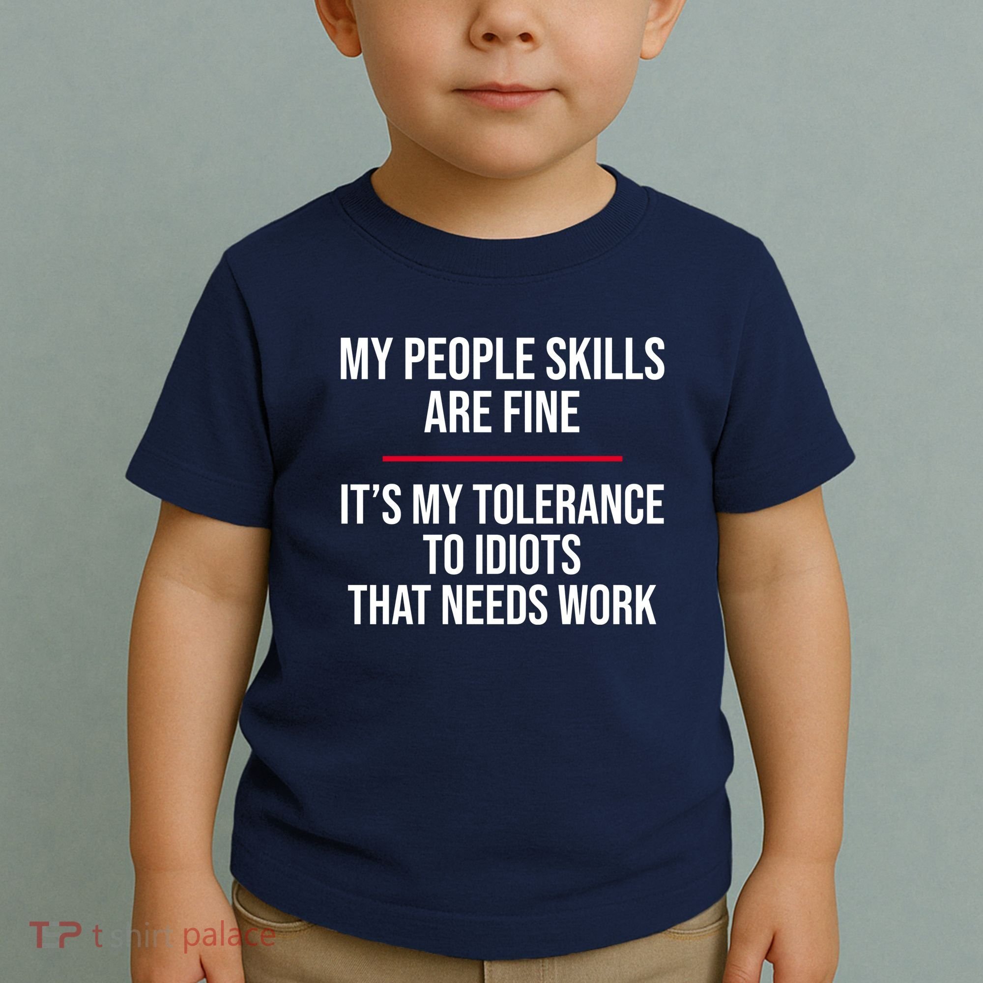 My People Skills Are Just Fine It's My Tolerance To Idiots That Needs Work Toddler T-Shirt