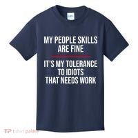 My People Skills Are Just Fine It's My Tolerance To Idiots That Needs Work Kids T-Shirt thumb 0