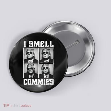 My President Trump I Smell Commies Button