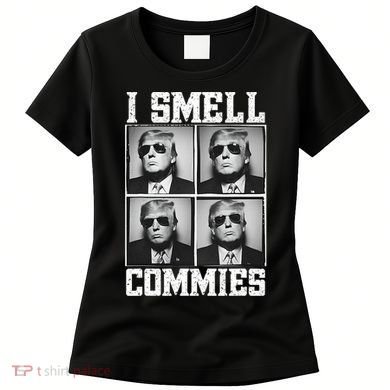 My President Trump I Smell Commies Women's T-Shirt