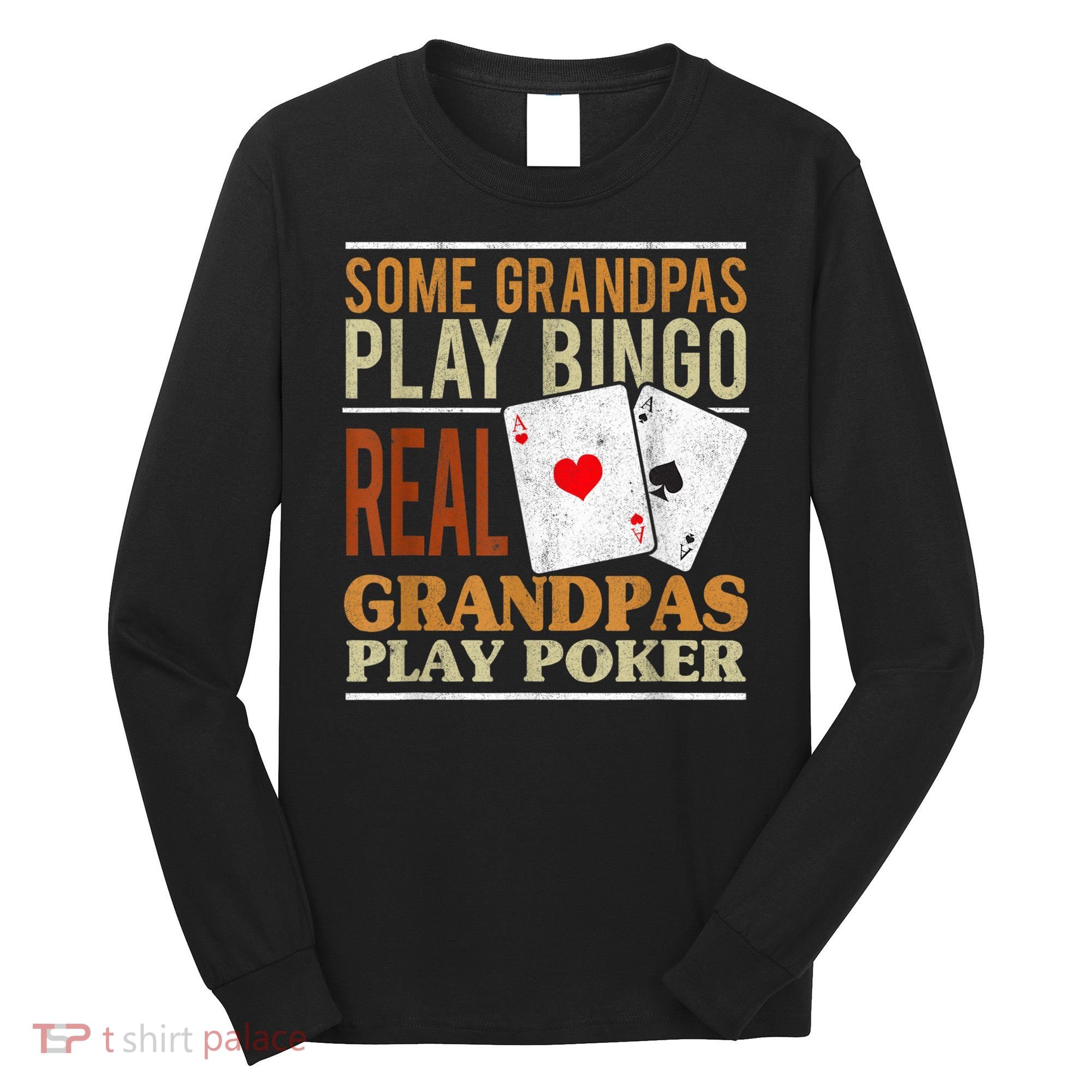 Mens Poker Texas Holdem Real Grandpas Play Poker Funny Granddad Long Sleeve Shirt