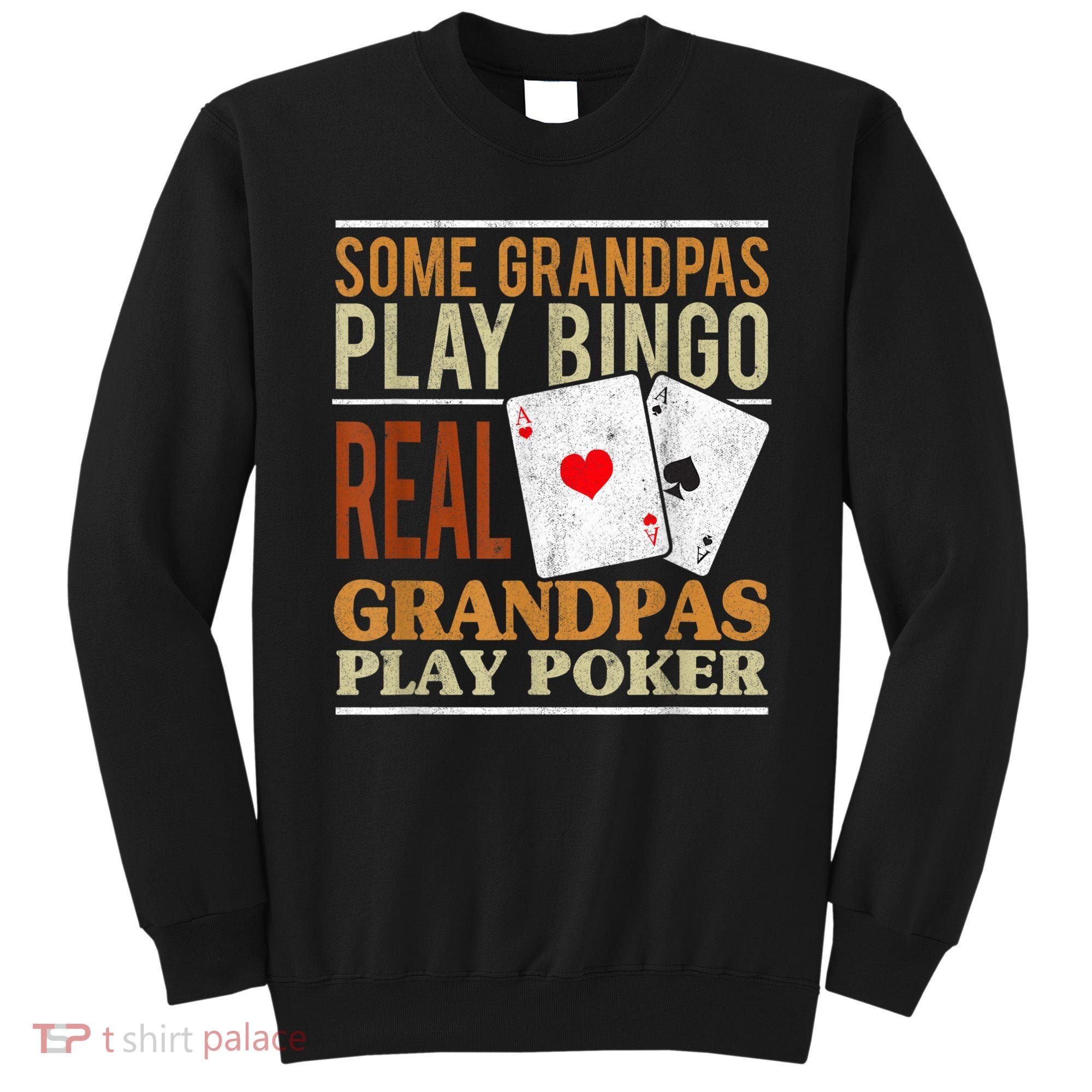 Mens Poker Texas Holdem Real Grandpas Play Poker Funny Granddad Sweatshirt