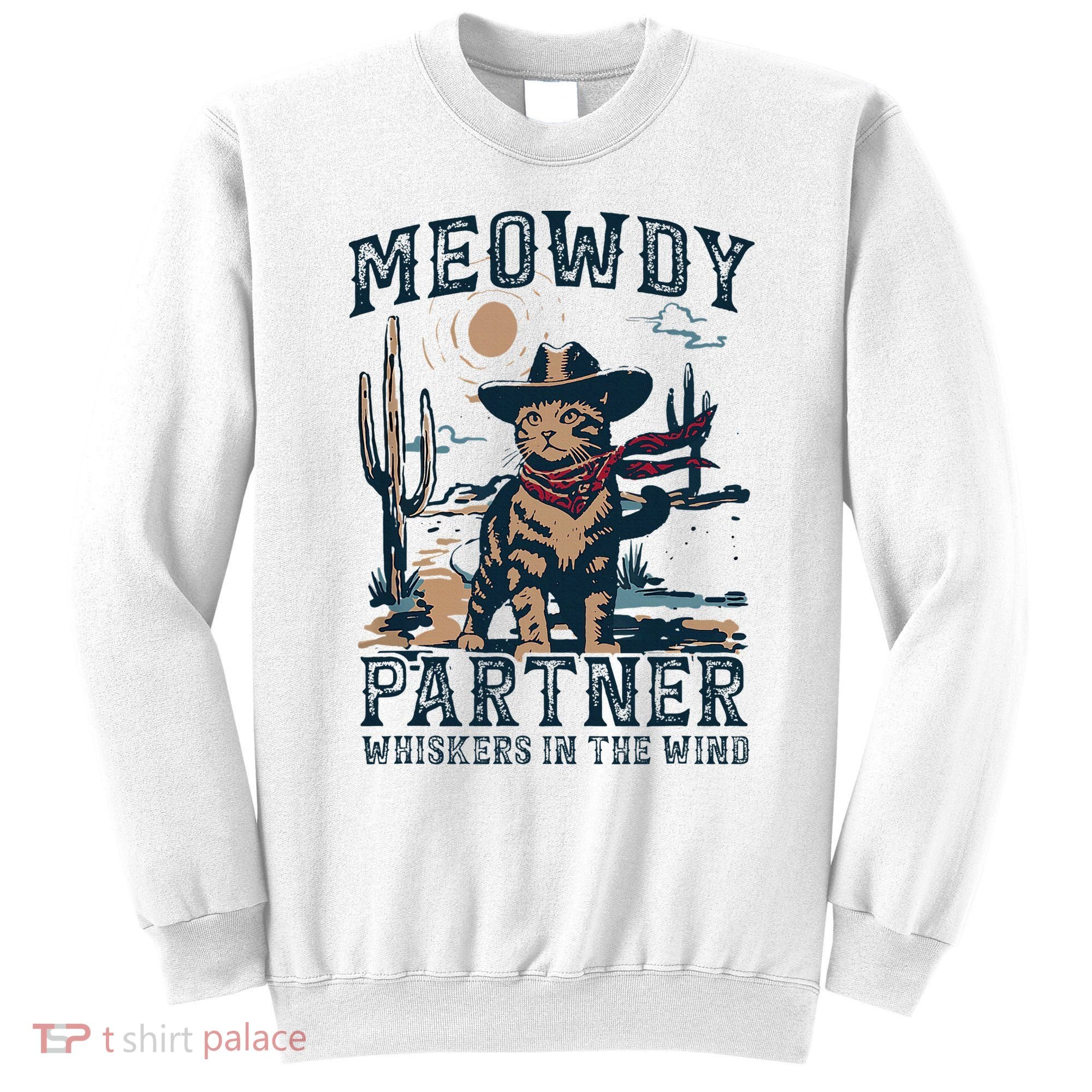 Meowdy Partner Whiskers In The Wind Humor Cool Cowboy Cat Sweatshirt