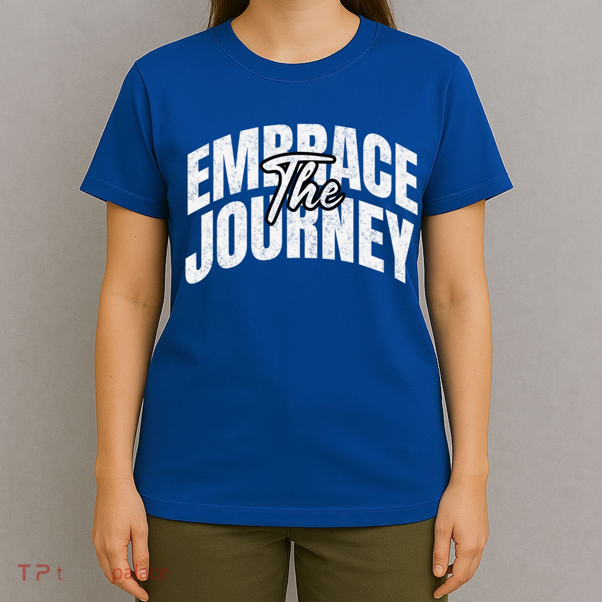 Motivational Quote Embrace The Journey Large Font Gift T-Shirt