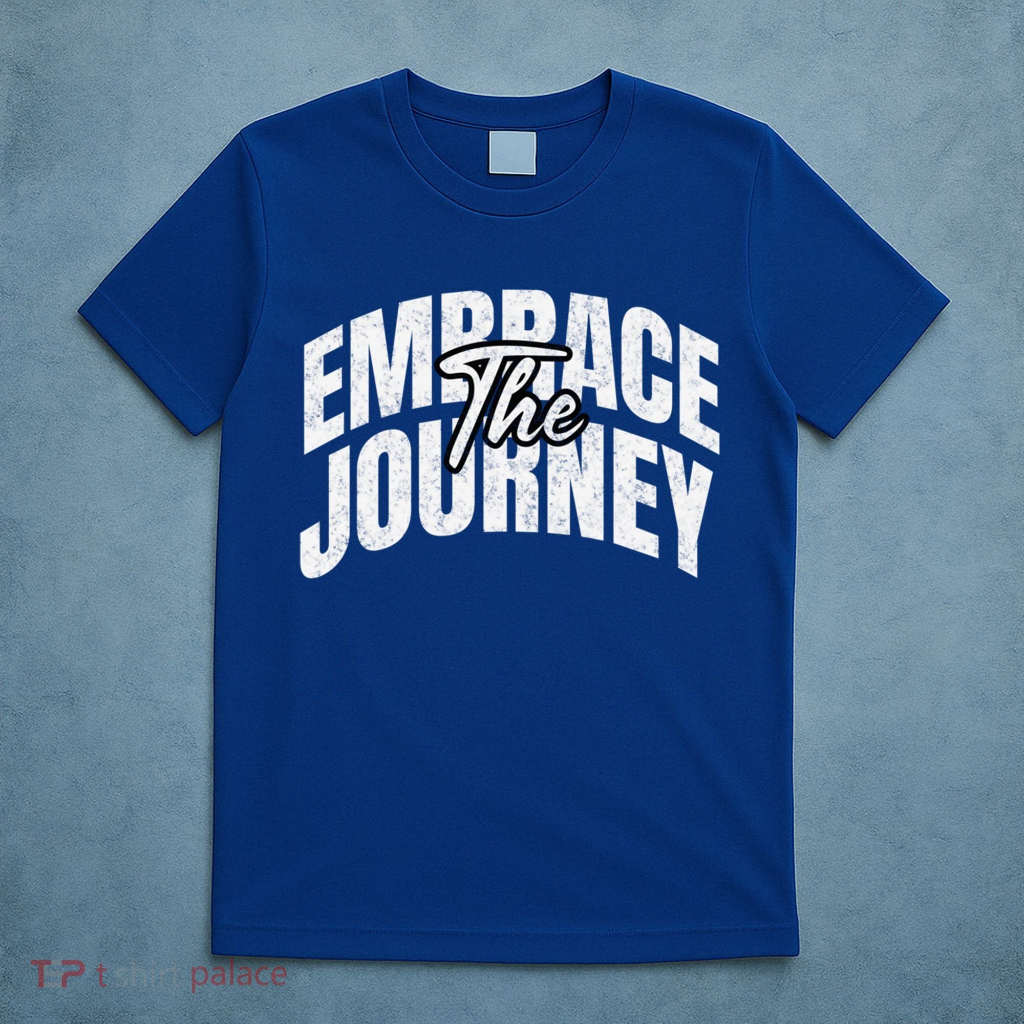 Motivational Quote Embrace The Journey Large Font Gift T-Shirt