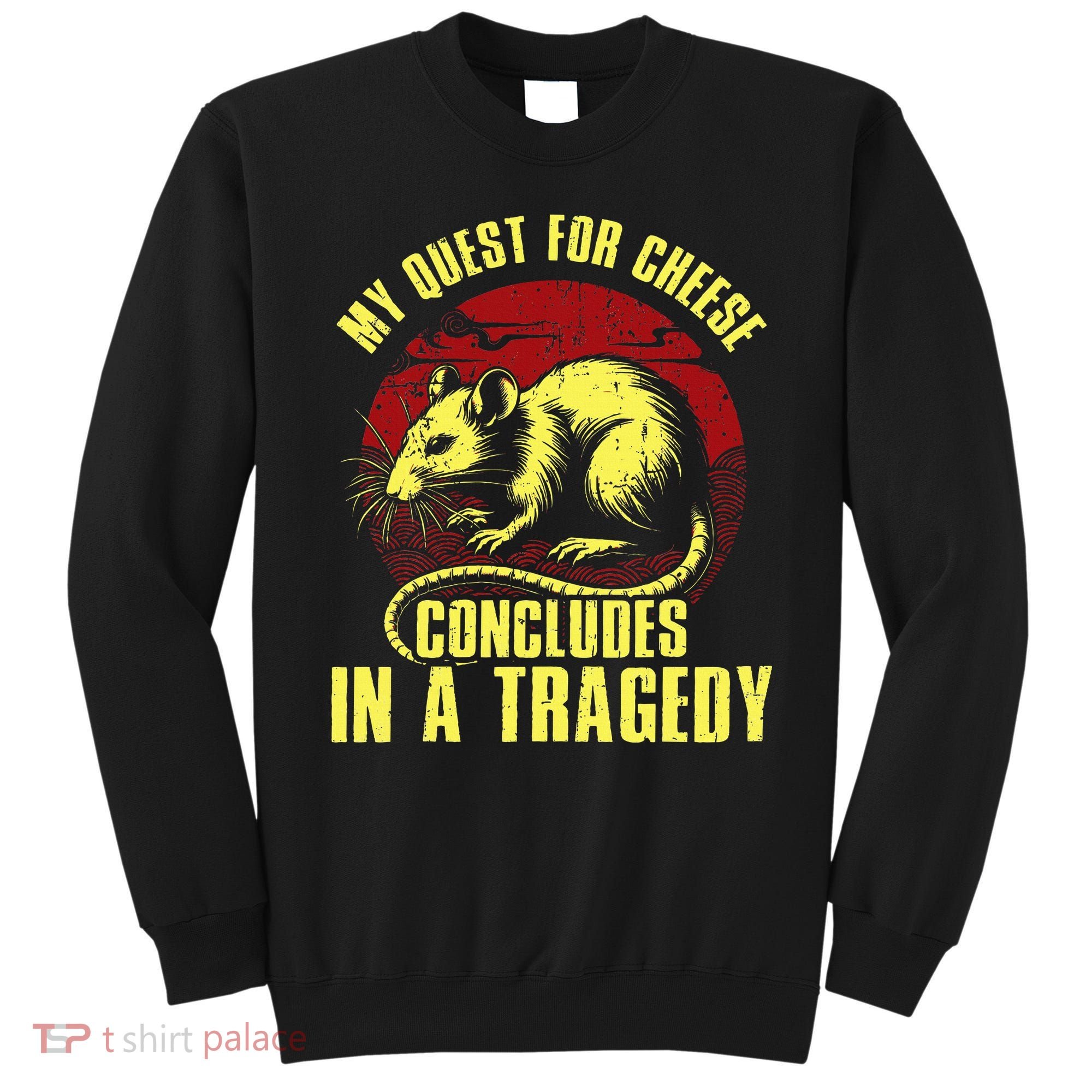 My Quest For Cheese Concludes In A Tragedy Sweatshirt